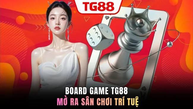 Board game TG88 mở ra sân chơi trí tuệ