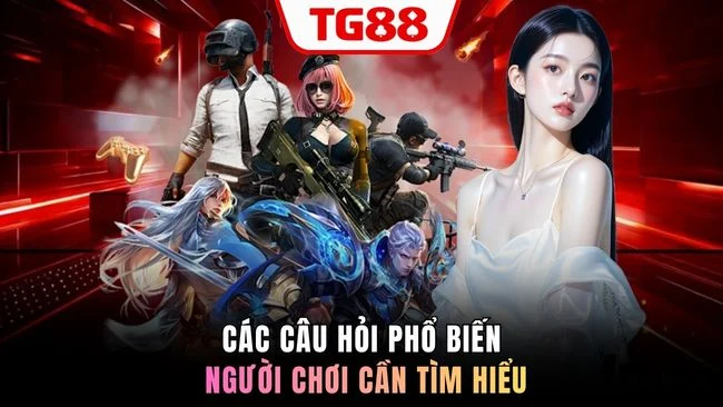 Các câu hỏi phổ biến người chơi cần tìm hiểu
