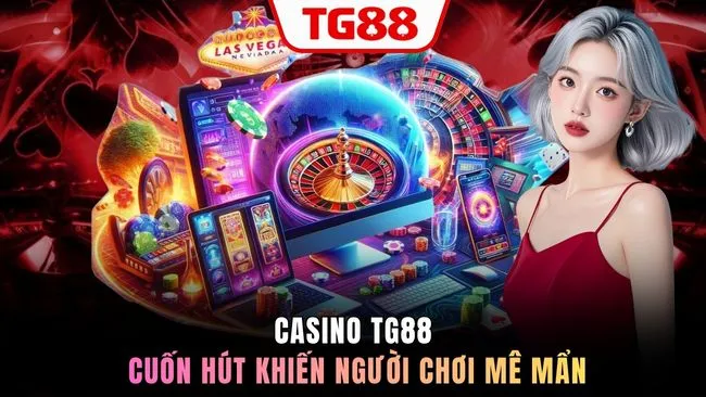 Casino TG88 cuốn hút khiến người chơi mê mẩn