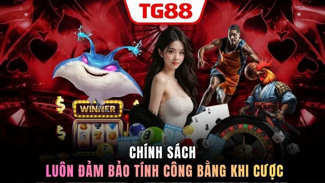 Chính sách luôn đảm bảo tính công bằng khi cược