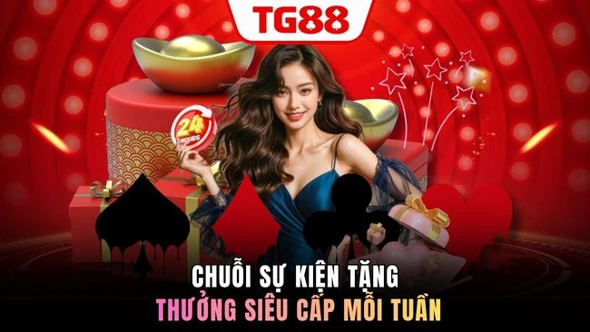 Chuỗi sự kiện tặng thưởng siêu cấp mỗi tuần