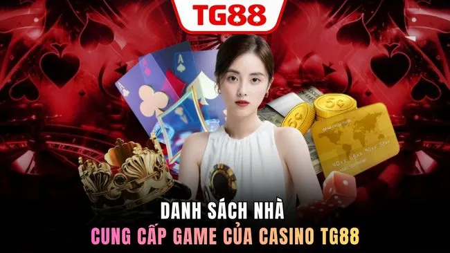 Danh sách nhà cung cấp game của Casino TG88