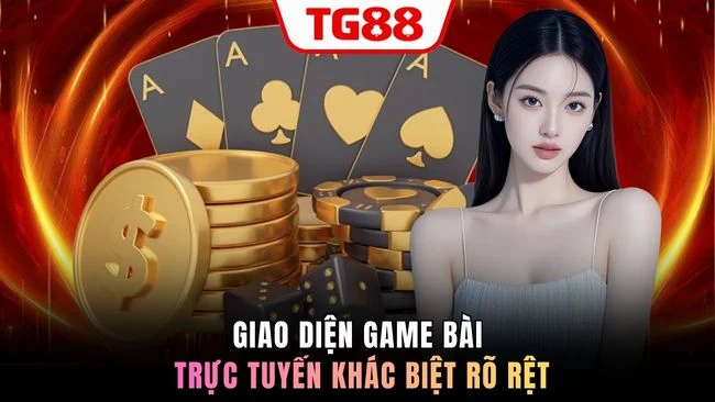 Giao diện game bài trực tuyến khác biệt rõ rệt