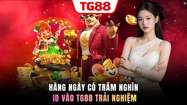 Hàng ngày có trăm nghìn ID vào TG88 trải nghiệm