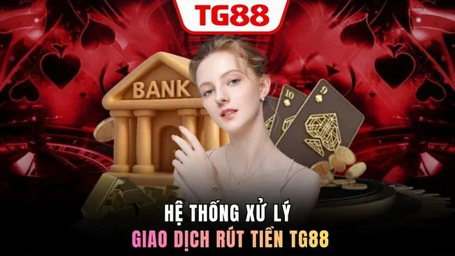Hệ thống xử lý giao dịch rút tiền TG88
