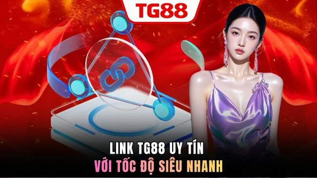 Link TG88 uy tín với tốc độ siêu nhanh