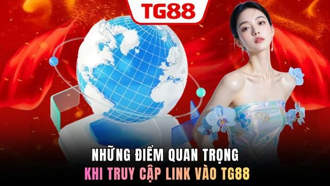 nhung diem quan trong khi truy cap link vao tg88