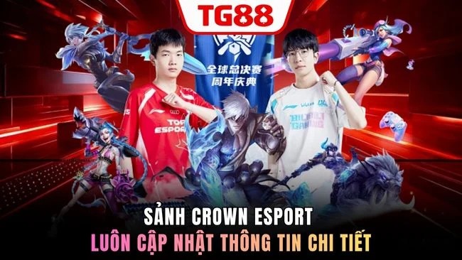 Sảnh CROWN Esport luôn cập nhật thông tin chi tiết