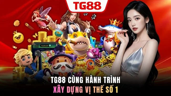 TG88 cùng hành trình xây dựng vị thế số 1