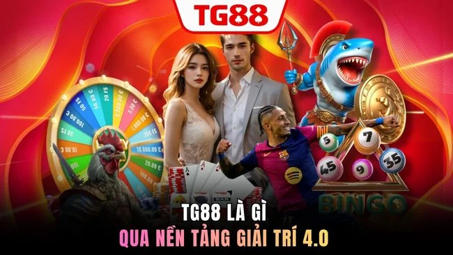 TG88 là gì qua nền tảng giải trí 4.0 