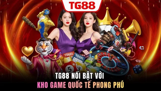 TG88 nổi bật với kho game quốc tế phong phú