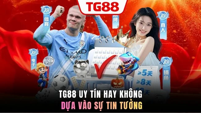 TG88 uy tín hay không dựa vào sự tin tưởng