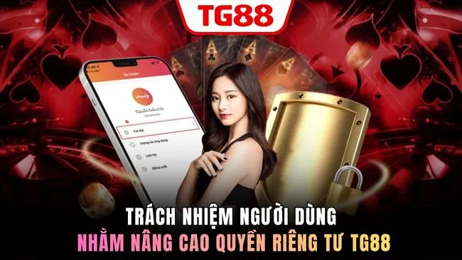 Trách nhiệm người dùng nhằm nâng cao quyền riêng tư TG88